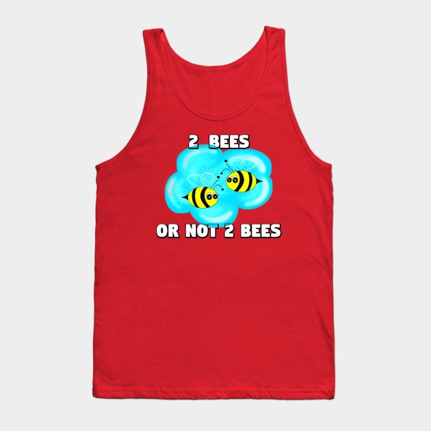 2 Bees Or Not 2 Bees Tank Top by DitzyDonutsDesigns